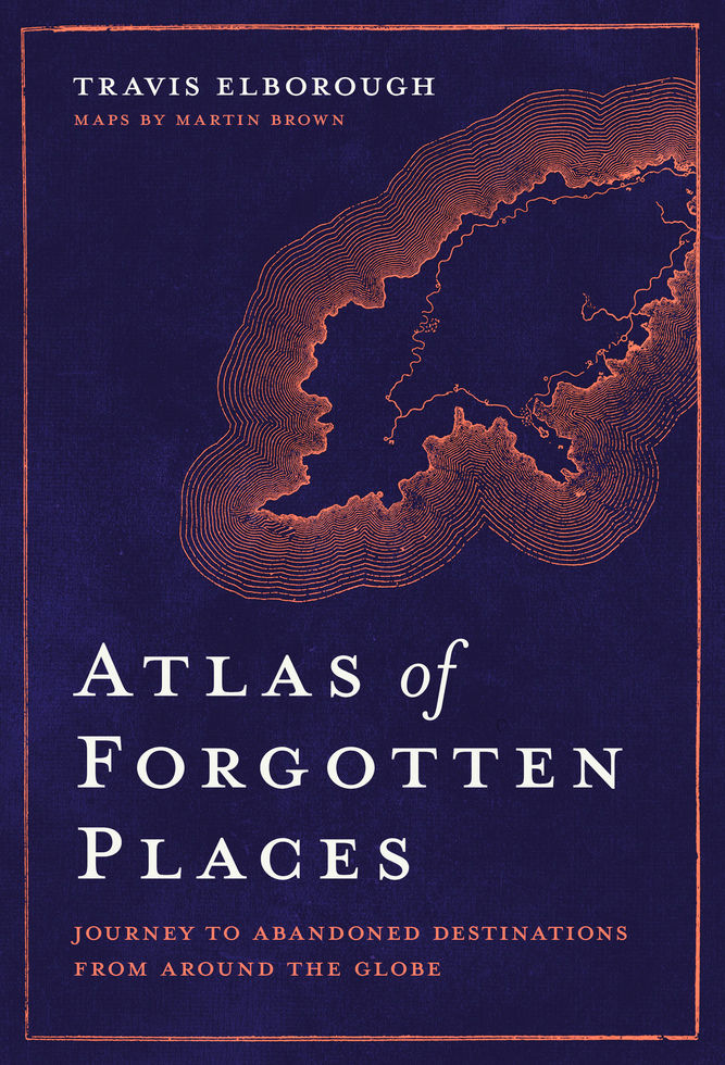 Cover of "Atlas of Forgotten Places" by Travis Elborough (White Lion Publishing)